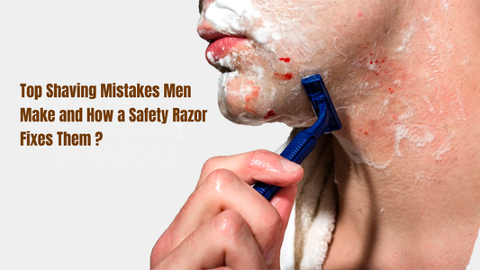 Top Shaving Mistakes Men Make and How a Safety Razor Fixes Them